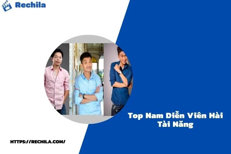 Top Nam Diễn Viên Hài Tài Năng