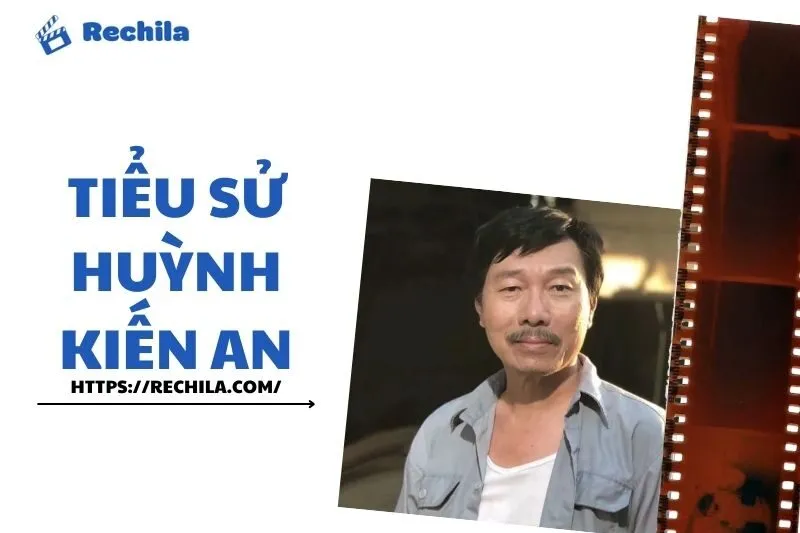 Tiểu sử Huỳnh Kiến An: Diễn viên nổi bật với sự nghiệp đáng ngưỡng mộ