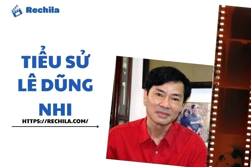 Tiểu sử Lê Dũng Nhi: Con Đường Sự Nghiệp và Những Vai Diễn Nổi Bật