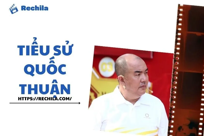 Tiểu sử Quốc Thuận: Diễn viên, Đạo diễn, MC và Cuộc Sống Gia Đình | Rechila