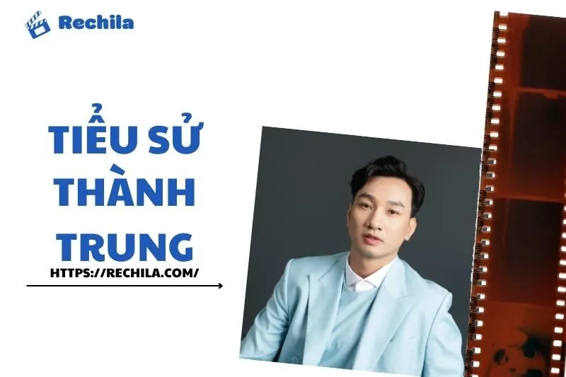 Tiểu Sử Thành Trung: Sự Nghiệp, Gia Đình và Thành Tựu Nổi Bật | Rechila