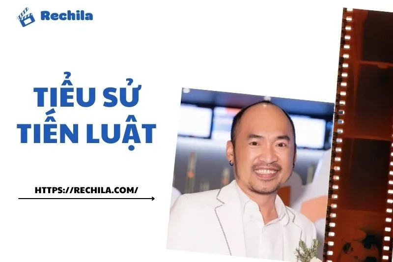 Tiểu Sử Tiến Luật: Diễn Viên Hài Nổi Tiếng Và Sự Nghiệp | Rechila