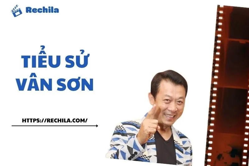 Tiểu Sử Vân Sơn: Sự Nghiệp và Cuộc Đời Nghệ Sĩ Hài Nổi Tiếng | Rechila