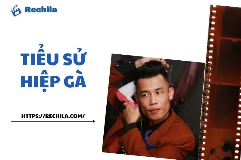 Tiểu sử Hiệp Gà 2025: Sự nghiệp, Scandal và Cuộc sống Từ A đến Z