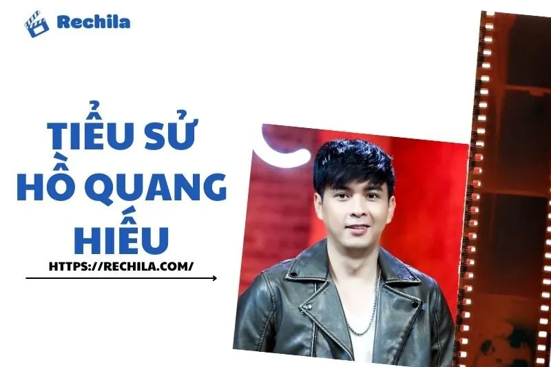 Tiểu sử Hồ Quang Hiếu 2025: Sự nghiệp, Tình duyên và Những Thành Tựu Nổi Bật