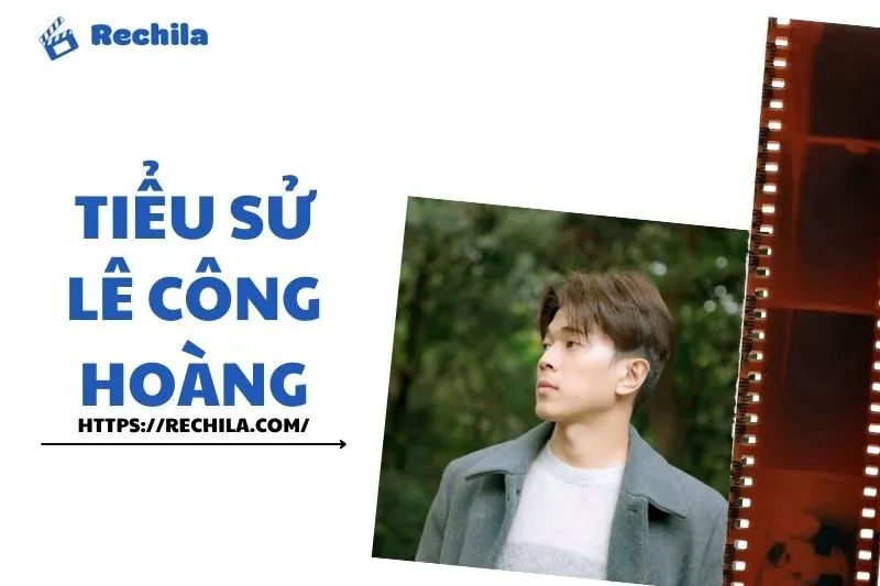 Tiểu sử Lê Công Hoàng 2025: Sự nghiệp và tài chính của anh